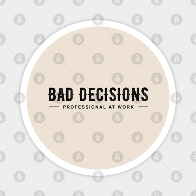Bad Decisions! Magnet by artslaves